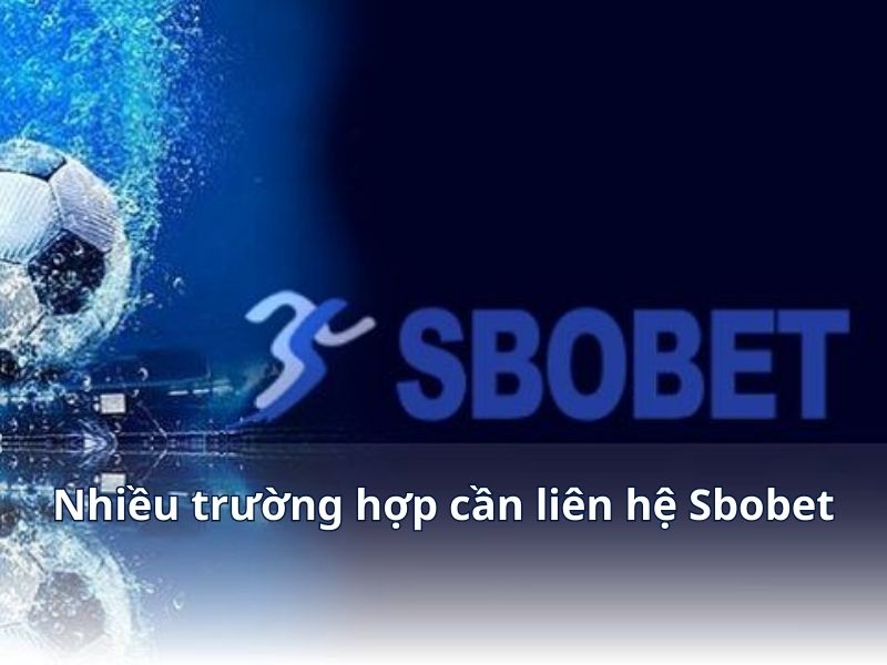 Nhiều trường hợp cần liên hệ Sbobet