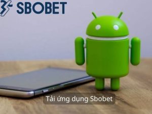 Tải ứng dụng Sbobet được giải trí tiện lợi